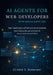 AI Agents for Web Developers with Google Agent ADK: Use TypeScript and Python to Build Scalable Agent Backends, Personalize UX, and Automate Real-Worl by Clinton S. Dunavant