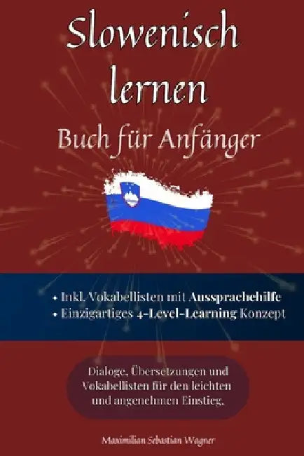 Slowenisch lernen: Buch für Anfänger - Dialoge, Übersetzungen und Vokabellisten für den leichten und angenehmen Einstieg by Maximilian Sebastian Wagner