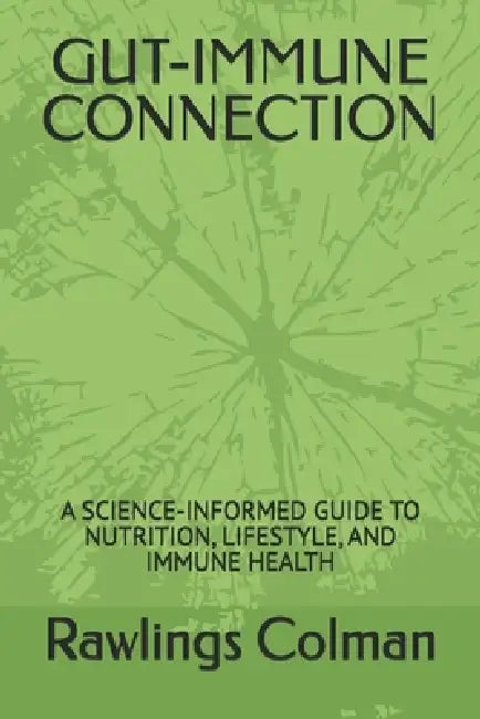 Gut-Immune Connection: A Science-Informed Guide to Nutrition, Lifestyle, and Immune Health by Rawlings Colman