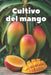 Cultivo del mango: Una guía práctica y completa para cultivar mangos y obtener fruta de alta calidad y rendimiento. by Svitana