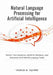 Natural Language Processing for Artificial Intelligence: Master Text Analytics, Build AI Chatbots, and Automate Real-World Language Tasks by Charles M. Aguirre