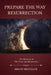 Prepare the Way: Resurrection: A Seven-Week Preparation for the Feast of the Risen Christ by Brian Metzger
