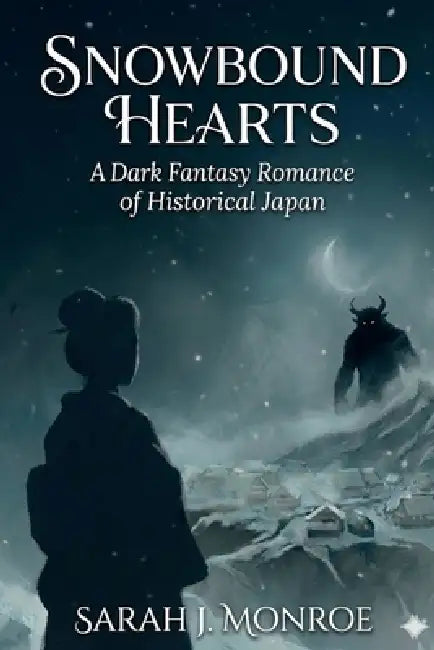 Snowbound Hearts: A Dark Fantasy Romance Of Historical Japan by Sarah J. Monroe