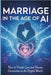 Marriage in the Age of AI: How to Protect Love and Human Connection in a Digital World by Azedine Belarbi