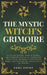 The Mystic Witch's Grimoire: Protection Rituals, Magical Potions, and Witchcraft Secrets to Awaken Your Inner Power, Reconnect with Natural Magic, and by Emma Avenet
