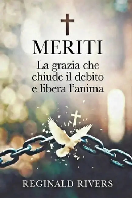 Meriti: La grazia che chiude il debito e libera l'anima by Reginald Rivers