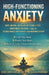 High-Functioning Anxiety: Why Driven, Intelligent People Feel Constantly On Edge - and the Science-Backed Way to Reset Your Nervous System by Benjamin John Amorim Boyle