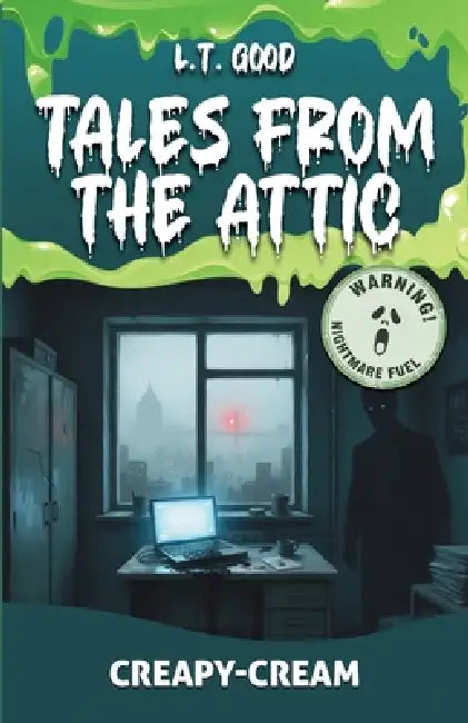 Tales from the Attic: Creepy-Cream: A Supernatural Horror Novel Where Every Story Becomes Reality by L. T. Good