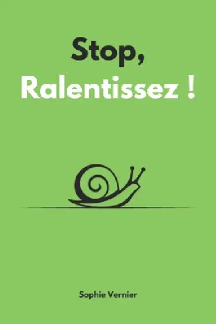 Stop, ralentissez !: La méthode slow life pour se reconnecter à soi avec simplicité et sans stress by Sophie Vernier