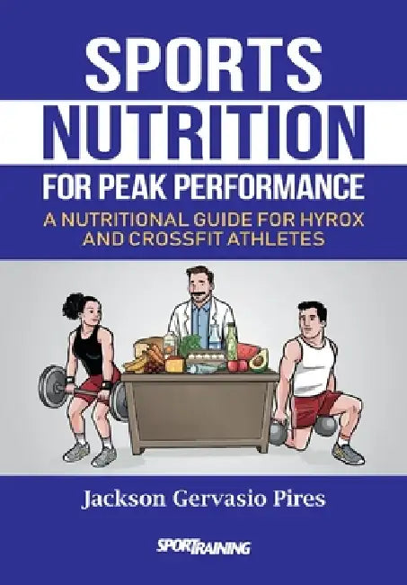 Sports Nutrition for Peak Performance: A nutritional guide for Hyrox and CrossFit athletes by Jackson Gervasio Pires