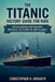 The Titanic History Guide For Kids: An Illustrated Deep Dive Into Myths Vs. Facts And The Ship's Legacy by Christopher B. Horvath