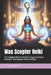 Was Scepter Reiki: The Complete Master's Guide To Egyptian Energy Healing & The Energetic Path of Sekhem by Beau James Thomas