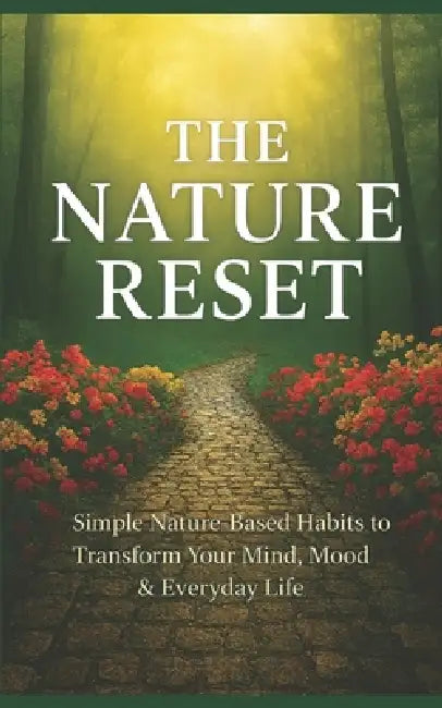 The Nature Reset: Simple Nature Based Habits to Transform Your Mind, Mood and Everyday Life by Ritu Sharma