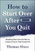 How to Start Over After You Quit: Breaking Free from the Past to Create a Future That Finally Fits by Thomas Sluss