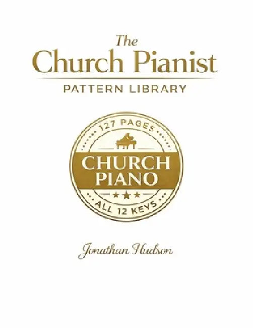 The Church Pianist Pattern Library: The Practical Church Piano Resource Book in All 12 Keys by Jonathan Hudson