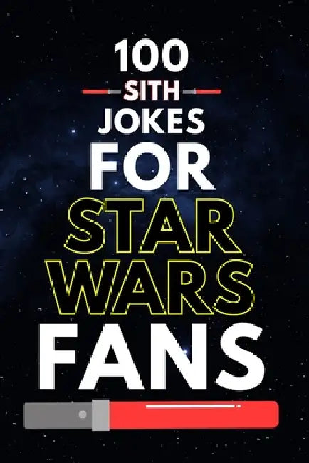 100 Sith Jokes for Star Wars Fans: Dark Side Humor, Star Wars Dad Jokes, and Funny Jokes for Star Wars Fans of All Ages by Allpress Publications