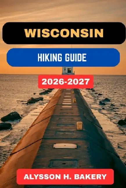 Wisconsin Hiking Guide by Alysson H. Bakery