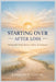 Starting Over After Loss: Healing After Grief, Divorce, Failure, Or Setbacks by Landon C. Coffin