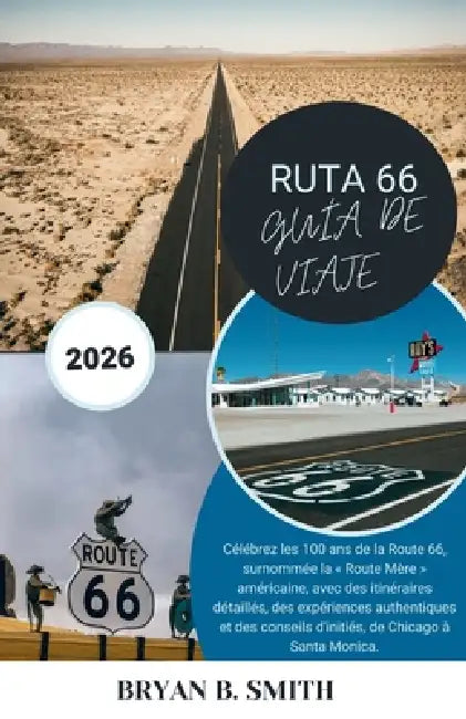 Ruta 66 Guía de Viaje 2026: Celebre los 100 años de la Carretera Madre de Estados Unidos con itinerarios paso a paso, experiencias auténticas y consej by Bryan B. Smith