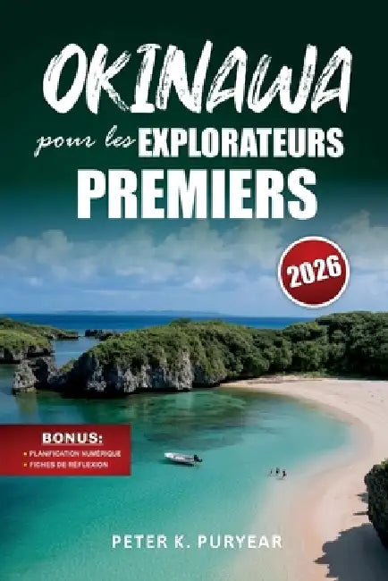 OKINAWA pour les EXPLORATEURS PREMIERS: Itinéraire de 7 jours sans stress avec cuisine locale et randonnées pittoresques by Peter K. Puryear