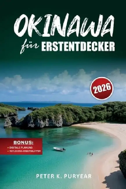 OKINAWA für ERSTENTDECKER: 7-tägige, stressfreie Reiseroute mit lokaler Küche und landschaftlich reizvollen Wanderungen by Peter K. Puryear