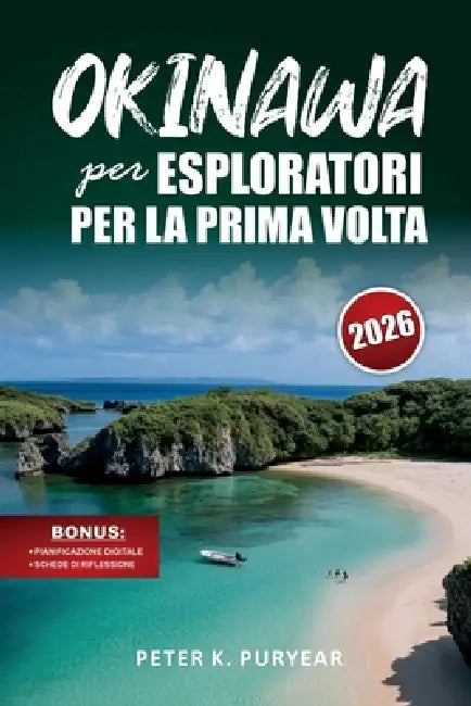 OKINAWA per ESPLORATORI PER LA PRIMA VOLTA: Itinerario di 7 giorni senza stress con cucina locale ed escursioni panoramiche by Peter K. Puryear