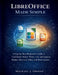 Libreoffice Made Simple: A Step-by-Step Beginner's Guide to Confidently Master Writer, Calc, and Impress, Replace Microsoft Office, and Work Smarter by Michael J. Owens