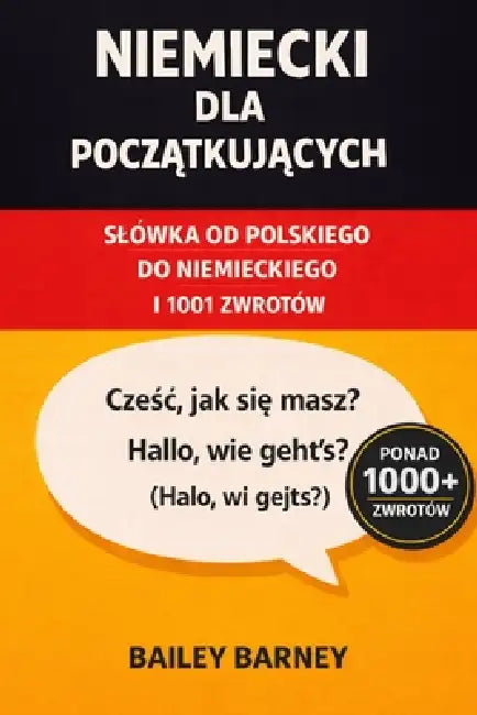 Niemiecki dla początkujących: slówka od polskiego do niemieckiego i 1001 zwrotów by Bailey Barney