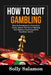 How to Quit Gambling: Simple Strategies to Overcome Urges, Resist The Pull of Betting And Replace Gambling With Healthier Habits by Solly Salamon