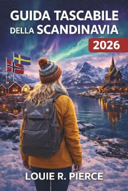 Guida Tascabile Della Scandinavia 2026: Tutto ciò che serve per vivere i Nordici come un locale del posto by Louie R. Pierce