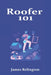 Roofer 101: How to Start, Stay Safe, and Build a Career on the Roof by James Relington