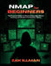 Nmap for Beginners: The Practical Guide to Network Scanning, Ethical Hacking, and Modern Penetration Testing by Zak Illman