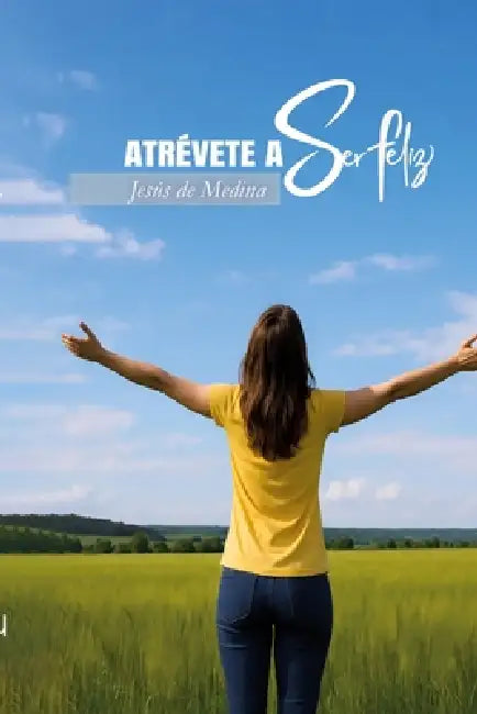 Atrévete a ser feliz by Neuma Ediciones, Jesús de Medina