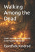 Walking Among the Dead: Death, Ancestry, and the Afterlife in the Heathen Worldview by Fjordfolk Kindred