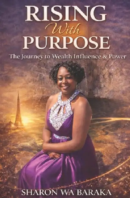 Rising With Purpose: : The Journey to Wealth, Influence & Inner Power by Sharon Wa Baraka