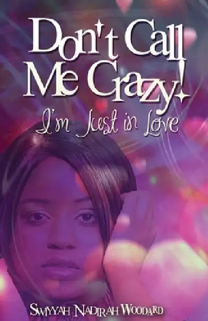 Don't Call Me Crazy!: A Women's Fiction Novel: Box Set Books 1-3 by Swiyyah Woodard
