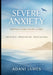 Severe Anxiety Survival & Recovery Guide: A Practical, Compassionate System for Regaining Control - With or Without Therapy or Medication by Adani James