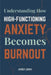High-Functioning Anxiety and Burnout: Understanding How High-Functioning Anxiety Becomes Burnout by Amber Zahra