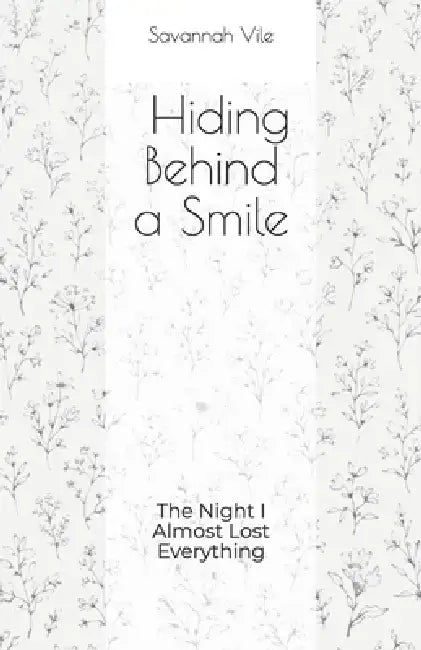 Hiding Behind a Smile: The Night I Almost Lost Everything by Savannah Vile