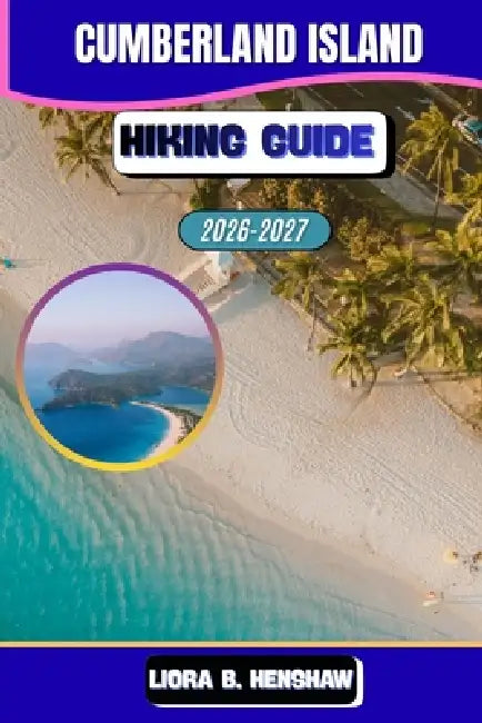 Cumberland Island Hiking Guide 2026-2027 by Liora B. Henshaw