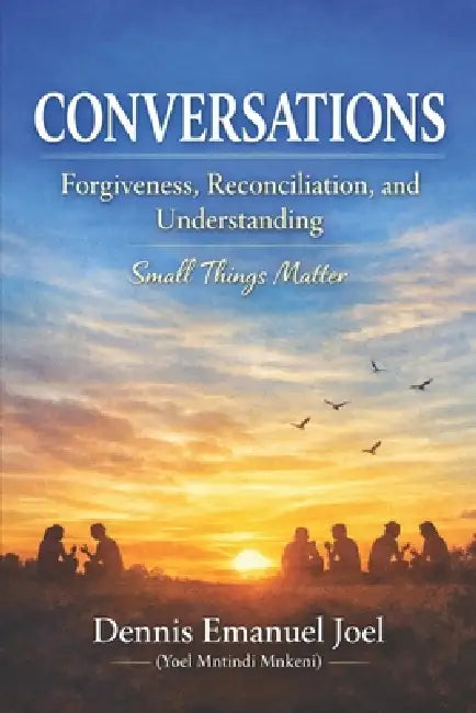 Conversation: Forgiveness, Reconciliation, and Understanding by Dennis Emanuel Joel