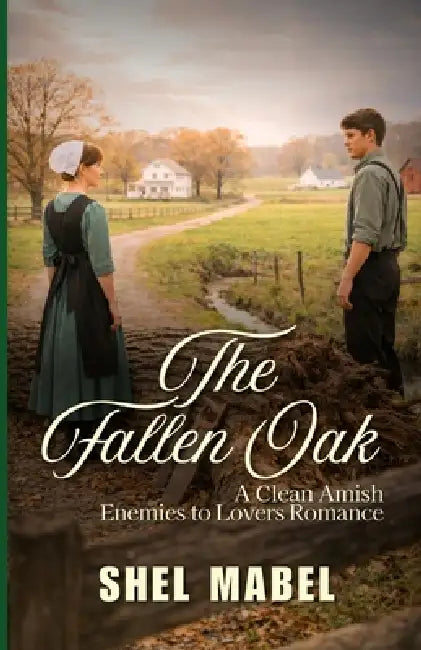 The Fallen Oak: A Clean Amish Enemies to Lovers Romance by Shel Mabel