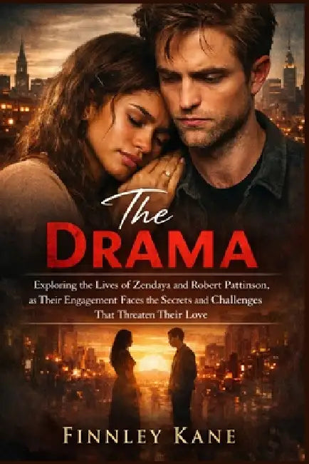 The Drama: Exploring the Lives of Zendaya and Robert Pattinson, as Their Engagement Faces the Secrets and Challenges That Threaten Their Love by Finnley Kane