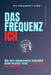 Das Frequenz Ich: Wie dein unbewusstes Selbstbild deine Realität formt - und wie du es neu erschaffst. by Hanspeter Lachner