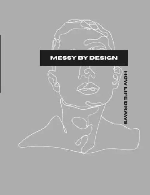 Messy by design: how life draws: a book about life and art. This book isn't an art book with pictures or tutorials, but a book about perspective of ar by R. Eight Balanagg, Rhadie Seven Balanag