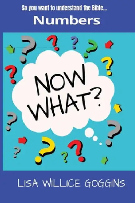 So you want to understand the Bible...Numbers by Lisa Willice Goggins