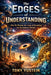 The Edges of Understanding: Why We Mistake the Limits of Knowledge for the Limits of Reality by Tony Yustein