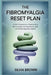 The Fibromyalgia Reset Plan: A Practical Guide to Understanding Fibromyalgia, Calming Chronic Pain, and Reclaiming Daily Stability by Silvia Brown