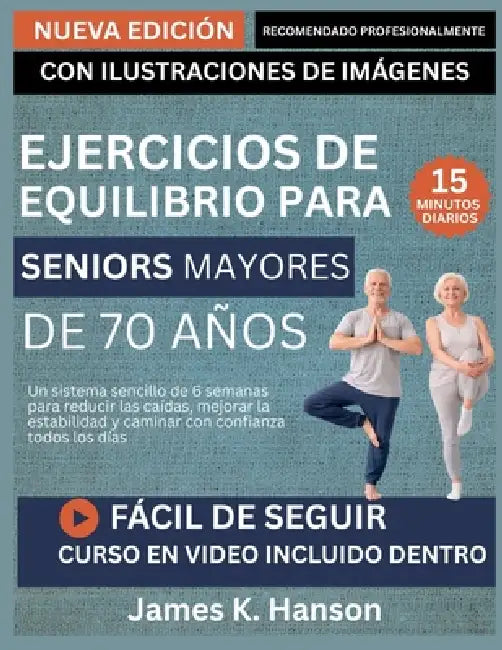 Ejercicios de Equilibrio Para Seniors Mayores de 70 Años: Un sistema sencillo de 6 semanas para reducir las caídas, mejorar la estabilidad y caminar c by James K. Hanson