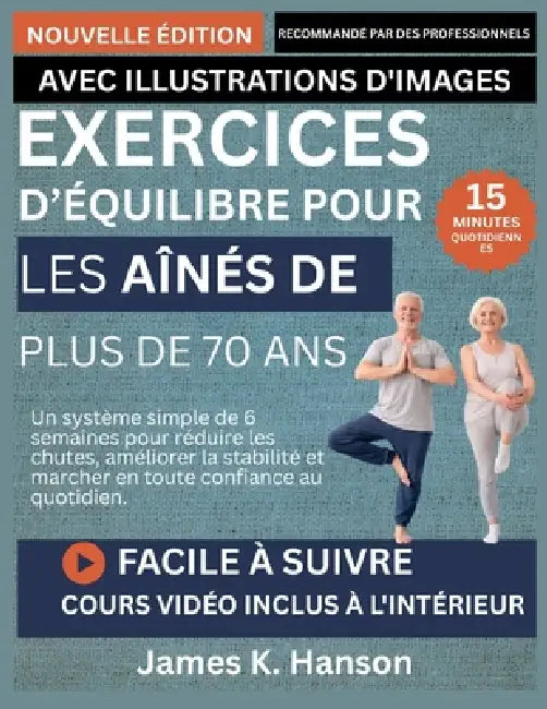 Exercices d'Équilibre Pour Les Aînés de Plus de 70 ANS: Un système simple de 6 semaines pour réduire les chutes, améliorer la stabilité et marcher en by James K. Hanson